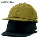 MAISON Birth キャップ メンズ 日本製 キルト生地 ひょうたん 秋冬 キャップ メンズ QUILTED CAP メゾンバース 帽子 キャップ レディ...