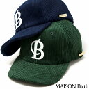 \告知▽全品10%OFFクーポン/ 深め キャップ コーデュロイ キャップ レディース 秋冬 5W コットン100% B-CAP メゾンバース 帽子 レディース キャップ メンズ MAISON Birth 日本製 上品 男女兼用 ネイビー グリーン 男性 誕生日 プレゼント 女性 クリスマス ギフト