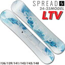  24-25 SPREAD LTV スノーボード SNOWBOARD スプレッド エルティーブイ 136cm 139cm 141cm 143cm 145cm 148cm 尾川慎二 プロデュース レディースモデル キャンバー グラトリ 板 2024 2025