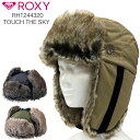 25 ROXY ロキシー フライトキャップ RHT244320 パイロットキャップ 飛行帽 防寒 スノボ スキー ファー モコモコ ハット 冬 TOUCH TH...