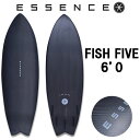 2025 ESSENCE BOARDS エッセンス サーフボード FISH FIVE フィッシュ ファイブ 6’0 サーフィン サーフボード 5FIN 海 カー...