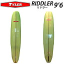 【6日間限定P10倍】 [送料無料] TYLER SURFBOARDS タイラー サーフボード RIDDLER 9'6 リドラー ロングボード LONG BOARD