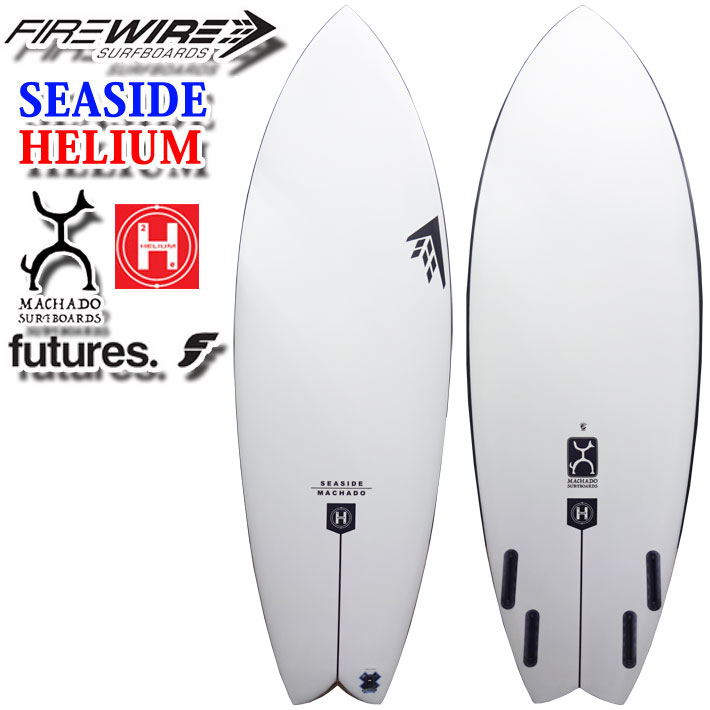 【6月4日～ 3個購入でP10倍】[メーカー注文] FIREWIRE SURFBOARDS ファイヤーワイヤー サーフボード SEASIDE シーサイド HELIUM Rob Machado ロブ・マチャド 日本正規販売店 [営業所止め送料無料]