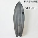 [店内ポイント10倍中!!] [即出荷] FIREWIRE SURFBOARDS ファイヤーワイヤー サーフボード SEASIDE シーサイド VOLCANIC Rob Machado ロブ・マチャド 日本正規販売店 [営業所止め送料無料]