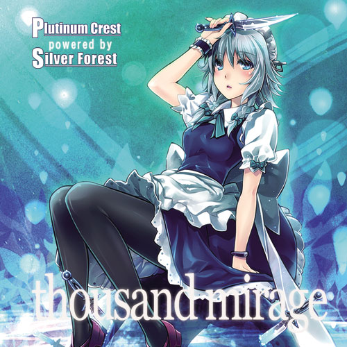 [東方ProjectCD]thousand mirage　-Plutinum Crest powered by Silver Forest- 十六夜咲夜