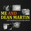 ME AND DEAN MARTIN / LET'S ROMANTISICE OUR YOUTH (LP)