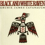 ARCHIE JAMES CAVANAUGH / BLACK AND WHITE RAVEN (LP)
