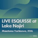 MASATOMO YOSHIZAWA, XTAL / LIVE ESQUISSE at Lake