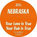 NEBRASKA / YOUR LOVE IS TRUE (12