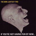 THE KIRK LIGHTSEY TRIO / IF YOU'RE NOT HAVING FUN BY NOW... (LP) カーク・ライトシー レコード ...