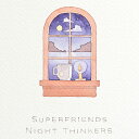 SUPERFRIENDS / NIGHT THINKERS (MCD) スーパーフレンズ