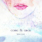 MIN CHAE / COME FLY AWAY (CDEP)