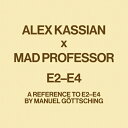 ALEX KASSIAN x MAD PROFESSOR / E2-E4 - A REFERENCE TO E2-E4 BY MANUEL GOTTSCHING...
