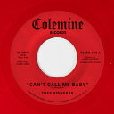THEE SINSEERS / CAN'T CALL ME BABY / TAKE A CHANCE (LTD / OPAQUE RED VINYL) (7