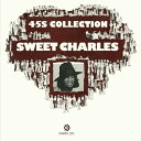 SWEET CHARLES / 45S COLLECTION (2x7