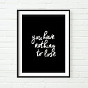 【SALE セール】THE MOTIVATED TYPE | YOU HAVE NOTHING TO LOSE | A3 アートプリント/ポスター