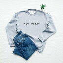 ySALE Z[zVim Tees | NOT TODAY sweatshirt (heather gray) | XEFbg (M/LTCY)y^C|OtB ~j}Xg Nсz