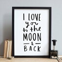 【SALE セール】OLD ENGLISH CO. | I LOVE YOU TO THE MOON AND BACK (BLACK AND WHITE) | A4 アートプリント/ポスター