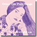 OTHER TOO PURE SONGS / TWILIGHT E.P. (7") アザー・トゥー・ピュア・ソングス レコード アナログ シングル