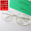 【7/13-7/15限定・最大2万円OFFクーポン配布中】BOTTEGA VENETA ボッテガヴェネタ メガネ BV1110O レディース メンズ スクエア型...