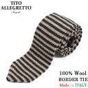 TITO ALLEGRETTO ティト アレグレット ウール マイクロボーダー ニットタイ BROWN/BEIGE ブラウン ベージュ メンズ イタリア製 MADE IN ITALY NAPOLI PITTI パーティ ギフト プレゼント 送料無料 楽天 通販 