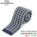 TITO ALLEGRETTO ティト アレグレット ウール 市松模様 ニットタイ NAVY/GREY ネイビー グレー 紺 灰 メンズ イタリア製 MADE IN ITALY NAPOLI PITTI パーティ ギフト プレゼント 送料無料 楽天 通販 