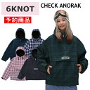 【早期予約商品】★ 25-26 6KNOT CHECK ANORAK JACKET 6K2514 シックスノット スノボウェア レディース ウーマンズ アノラッ...