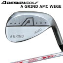 カスタムクラブ エーデザインゴルフ エーグラインド AMCウェッジ 日本シャフト NSプロ モーダス3 ツアー130A DESIGN GOLF A GRIND AMC WEDGE N.S.PRO MODUS3 TOUR130