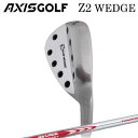 カスタムクラブ アクシスゴルフ Z2 ウェッジ N.S.PRO MODUS3 TOUR115AXISGOLF Z2 WEDGE 日本シャフト NSプロ モーダス3 ツアー115