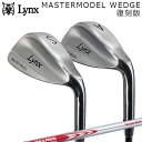 カスタムクラブ リンクス マスターモデル ウェッジ 完全復刻 日本シャフト NSプロ モーダス3 ツアー105Lynx MASTERMODEL WEDGE N.S.PRO MODUS3 TOUR105