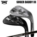 カスタムクラブ 2024年モデル PXG シュガーダディ III 0311 ウェッジ クレイジー プロト 1フレックス ウェッジPXG SUGAR DADDY ...