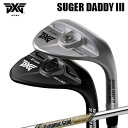 カスタムクラブ 2024年モデル PXG シュガーダディ III 0311 ウェッジ ダイナミックゴールド EX ツアーPXG SUGAR DADDY 3 03...
