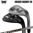 カスタムクラブ 2024年モデル PXG シュガーダディ III 0311 ウェッジ ファイアーエクスプレス ウェッジPXG SUGAR DADDY 3 031...
