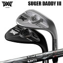 カスタムクラブ 2024年モデル PXG シュガーダディ III 0311 ウェッジ フジクラ MCI ソリッド/マイルド 105PXG SUGAR DADDY...