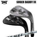 カスタムクラブ 2024年モデル PXG シュガーダディ III 0311 ウェッジ プロジェクトX アイ・オーPXG SUGAR DADDY 3 0311 W...