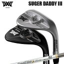 カスタムクラブ 2024年モデル PXG シュガーダディ III 0311 ウェッジ エアロテック スチールファイバー fc CWPXG SUGAR DADDY...