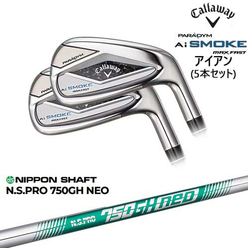 OVDPARADYM Ai SMOKE MAX FAST 5set(6I-PW) JPǥ[6P]CALLAWAY N.S.PRO 750GH neo ܥե