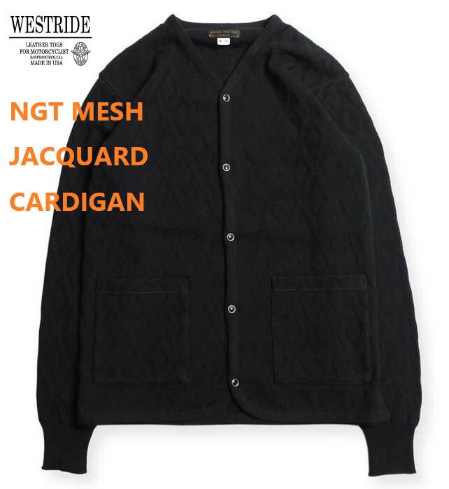 ウエストライド(WESTRIDE)　23SS NGT MESH JACQUARD CARDIGAN　カーディガン　【送料無料】アメカジ　ヴィンテージ　バイカー　ライダー　上着