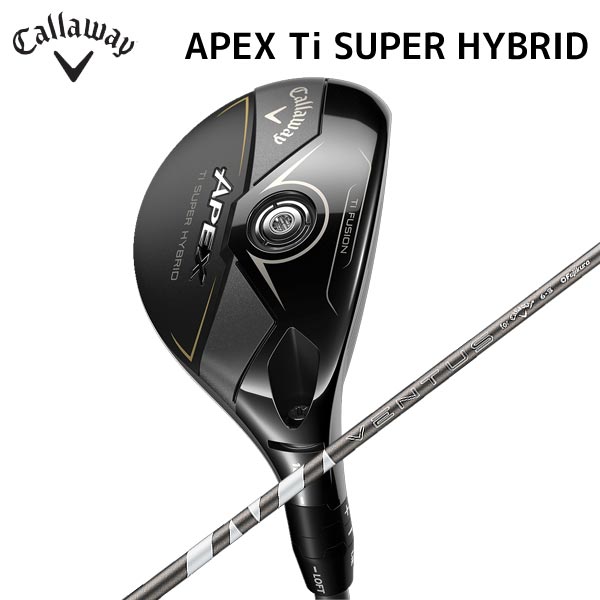 CALLAWAY - 【取寄せ】【APEX Ti SUPER HYBRID 26】キャロウェイ ユーティリティ 日本正規品 VENTUS SILVER 6 for Callaway メンズ 2026年【40371】