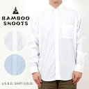 ★SALE30 OFF★BAMBOO SHOOTS バンブーシュート L/S B.D. SHIRT-SOLID ロングスリーブ ボタンダウンシャツ ソリッド カジュアル 長袖 メンズ シャツ シンプル 無地【返品交換不可】【PTUP】