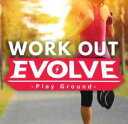 「売り尽くし」WORK OUT EVOLVE Play Ground【CD、音楽 中古 CD】メール便可 ケース無:: レンタル落ち