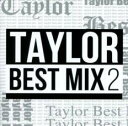 TAYLOR BEST MIX2yCDAy  CDz[։ P[X:: ^