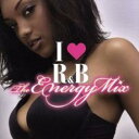 アイ・ラヴR&B ジ・エナジー・ミックス【CD、音楽 中古 CD】メール便可 ケース無:: レンタル落ち