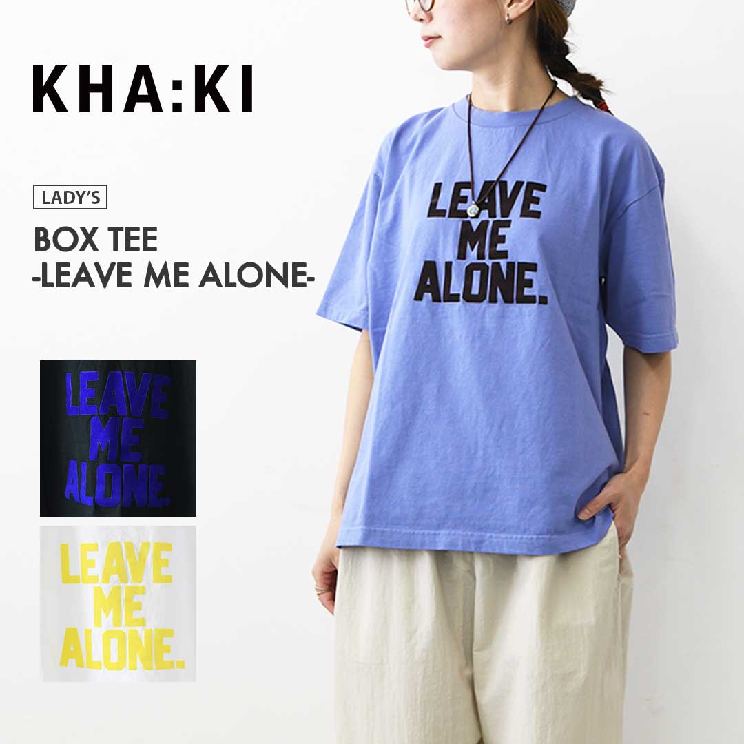 KHA:KI  BOX TEE -LEAVE ME ALONE-  ボックスTシャツ -リーブミーアローン-・ゆったりシルエット・ワイドボックスシルエット・ロゴTシャツ・ショートスリーブ・LADY'S 