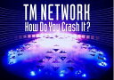 【中古】 TM NETWORK How Do You Crash It? (通常盤) (Blu-ray)