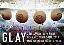 【中古】 20th Anniversary Final GLAY in TOKYO DOME 2015 Miracle Music Hunt Forever[B...