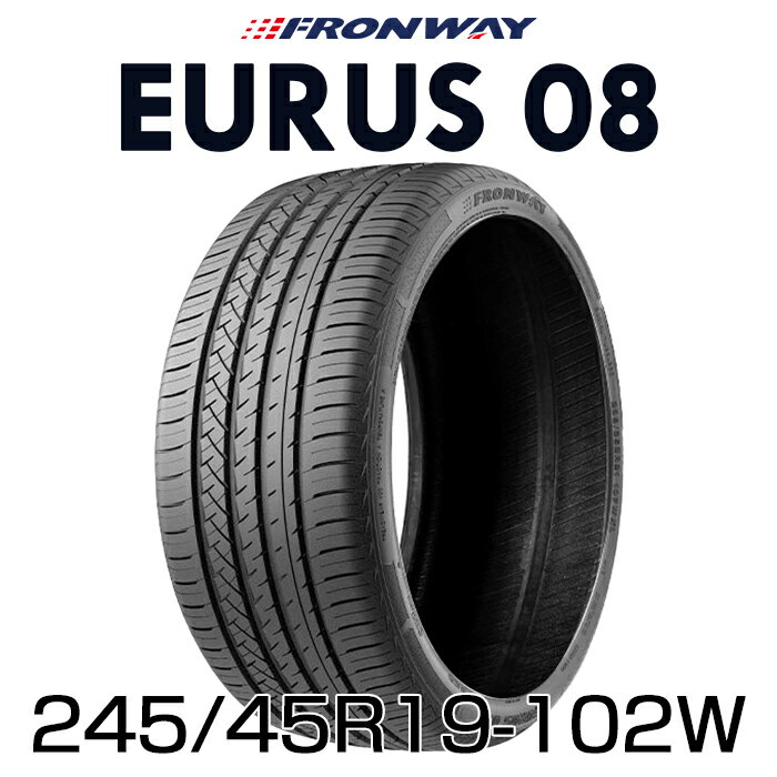 19インチタイヤ 245/45R19-102W FRONWAY EURUS082454519 245/45/19 2023年製 2024年製 フロンウェイ ユーラス08 サマータイヤ 夏タイヤ 標準タイヤ ノーマルタイヤ 低燃費 単品 4本セットも販売中！