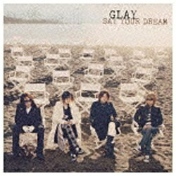 EMIミュージックジャパン GLAY／SAY YOUR DREAM 【CD】 【代金引換配送不可】