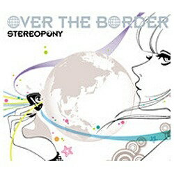 ソニーミュージックマーケティング ステレオポニー/OVER THE BORDER 初回限定盤 【CD】 【代金引換配送不可】