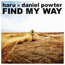 ワーナーミュージックジャパン｜Warner Music Japan HARU × DANIEL POWTER／FIND MY WAY 【CD】 【代金引換配送不可】